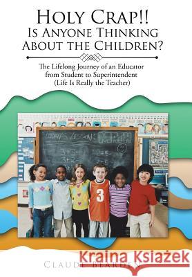 Holy Crap!!: Is Anyone Thinking About the Children? Claude Bearden 9781543469523