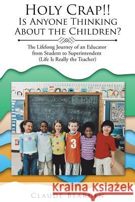 Holy Crap!!: Is Anyone Thinking About the Children? Claude Bearden 9781543469530