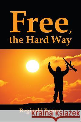 Free, the Hard Way Reginald Barnes 9781543469813