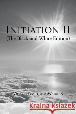 Initiation Ii: (The Black-And-White Edition) Victor Dmetrius Warren 9781543470581 Xlibris Us