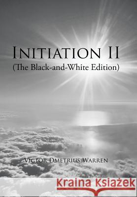 Initiation Ii: (The Black-And-White Edition) Victor Dmetrius Warren 9781543470598 Xlibris Us