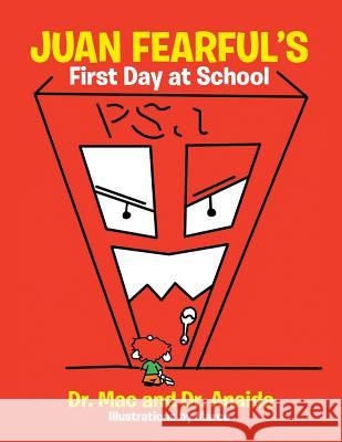 Juan Fearful's First Day at School Dr Mac, Dr Anaida 9781543471175 Xlibris