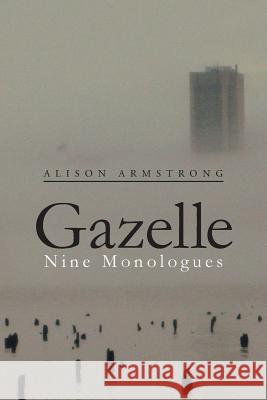 Gazelle: Nine Monologues Alison Armstrong 9781543471816