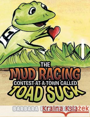 The Mud Racing Contest at a Town Called Toad Suck Barbara Winningham 9781543472066 Xlibris Us