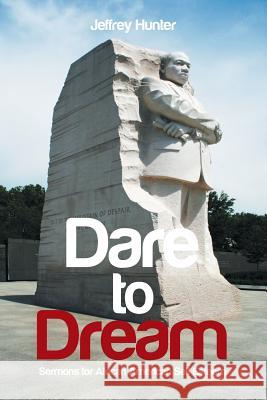 Dare to Dream: Sermons for African American Self-Esteem Jeffrey Hunter 9781543472226