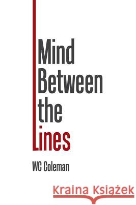 Mind Between the Lines Wc Coleman 9781543472769 Xlibris