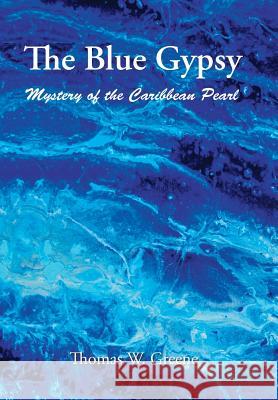 The Blue Gypsy: Mystery of the Caribbean Pearl Thomas Greene 9781543472783