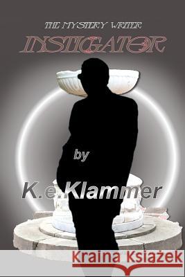 The Mystery Writer: Instigator K E Klammer 9781543472851 Xlibris