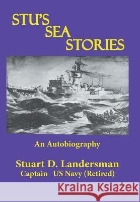 Stu'S Sea Stories: An Autobiography Stuart D Landersman 9781543473094 Xlibris Us