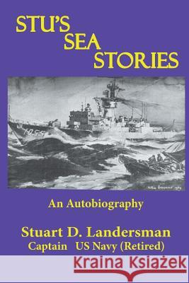 Stu'S Sea Stories: An Autobiography Stuart D Landersman 9781543473100 Xlibris Us