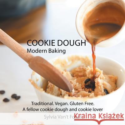 Cookie Dough: Modern Baking Sylvia Van't Foort 9781543473452 Xlibris Us