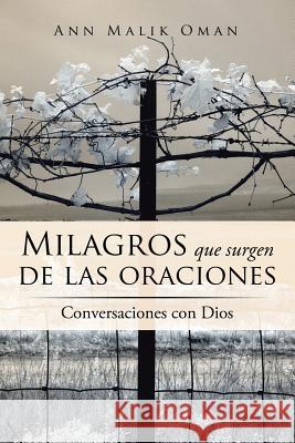 Milagros que surgen de las oraciones: Conversaciones con Dios Ann Malik Oman 9781543474244 Xlibris