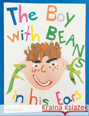 The Boy with Beans in His Ears Alyse Shetler 9781543474695