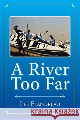 A River Too Far Lee Flandreau 9781543475173 Xlibris Us