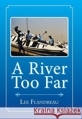 A River Too Far Lee Flandreau 9781543475180 Xlibris Us