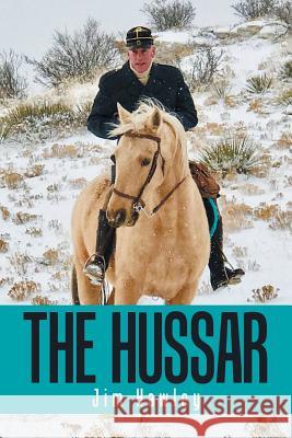 The Hussar Jim Hawley 9781543475869 Xlibris