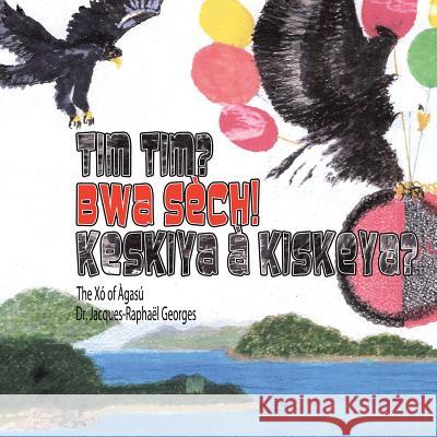 Tim Tim? Bwa Sech! Keskiya a Kiskeya?: The Xó of Àgasú Dr Jacques-Raphaël Georges 9781543476569