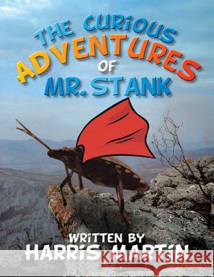 The Curious Adventures of Mr. Stank Harris Martin 9781543477429