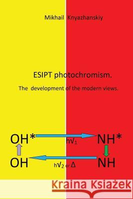 Esipt Photochromism: The Development of the Modern Views Mikhail Knyazhanskiy 9781543477504 Xlibris Us