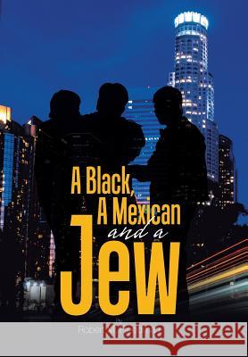 A Black, a Mexican and a Jew Robert M Freedman 9781543478181
