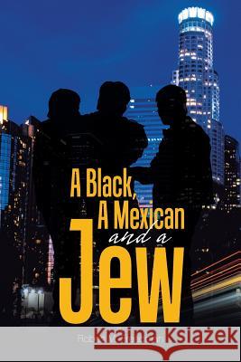 A Black, a Mexican and a Jew Robert M Freedman 9781543478198