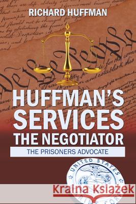 Huffman'S Services the Negotiator: Nationwide Sentence Reductions Richard Huffman 9781543478228 Xlibris Us