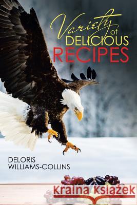 Variety of Delicious Recipes Deloris Williams-Collins 9781543478280