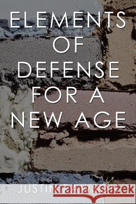 Elements of Defense for a New Age Justin Rawson 9781543478495