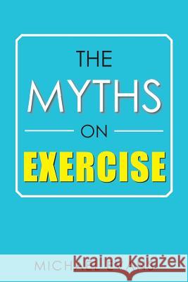The Myths on Exercise Michael Evans (University of Cambridge UK) 9781543478570 Xlibris Us