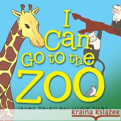 I Can Go to the Zoo James Davall, Nicole Rider 9781543478747