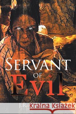 Servant of Evil J R Gonzalez 9781543479706 Xlibris Us