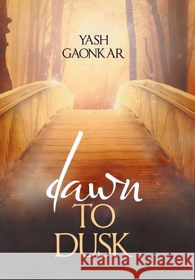 Dawn to Dusk Yash Gaonkar   9781543479959 Xlibris Us