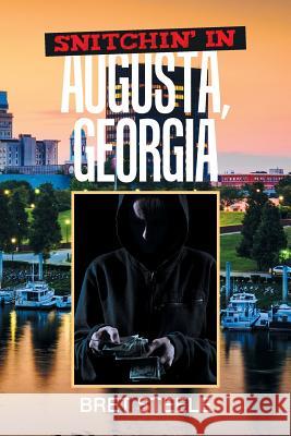 Snitchin' in Augusta, Georgia Bret Steele 9781543480979 Xlibris Us