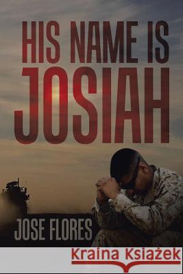 His Name Is Josiah Jose Flores 9781543481419 Xlibris Us