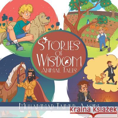 Stories of Wisdom: Animal Tales Muhammad Taimur Aasim 9781543481808 Xlibris Us