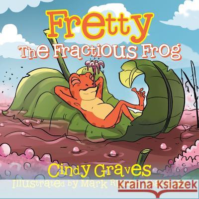 Fretty: The Fractious Frog Cindy Graves 9781543482232