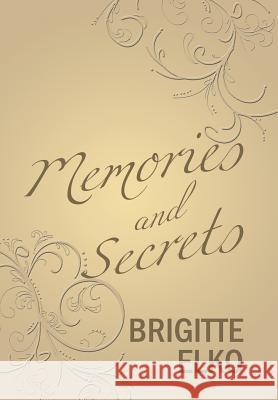 Memories and Secrets Brigitte Elko 9781543482454