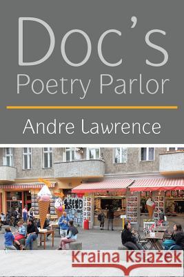 Doc'S Poetry Parlor Lawrence, Andre 9781543483444 Xlibris Us