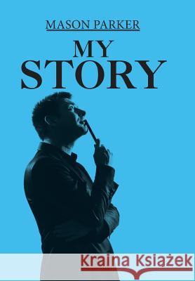My Story Mason Parker 9781543483727 Xlibris Us