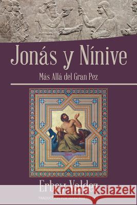 Jonás Y Nínive: Más Allá Del Gran Pez Erbey Valdez 9781543483901 Xlibris Us