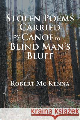 Stolen Poems Carried by Canoe to Blind Man'S Bluff Robert McKenna (University of Florida USA) 9781543483932