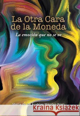 La Otra Cara De La Moneda: La Emoción Que No Se Ve Méndez Roso, María de Los Ángeles 9781543484229