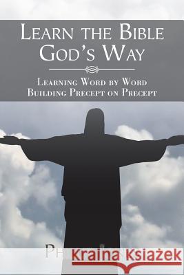 Learn the Bible God'S Way: Learning Word by Word, Building Precept on Precept Jones, Phillip 9781543484649