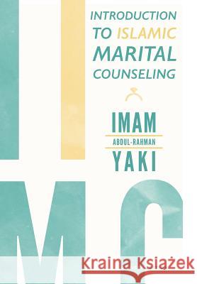 Introduction to Islamic Marital Counseling Imam Abdul-Rahman Yaki   9781543484809 Xlibris Us