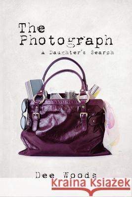 The Photograph: A Daughter's Search Dee Woods 9781543485356 Xlibris