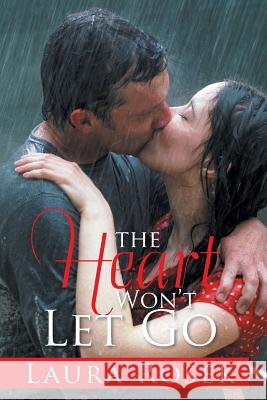 The Heart Won't Let Go Laura Rosek 9781543485431 Xlibris