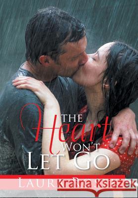 The Heart Won't Let Go Laura Rosek 9781543485448 Xlibris