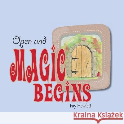 Open and Magic Begins Fay Hewlett 9781543486094