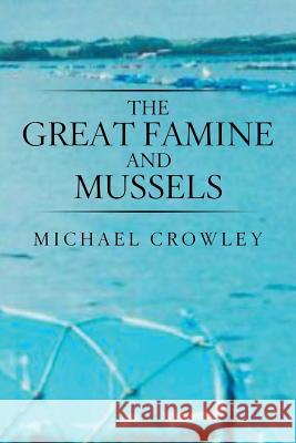 The Great Famine and Mussels Michael Crowley 9781543486599