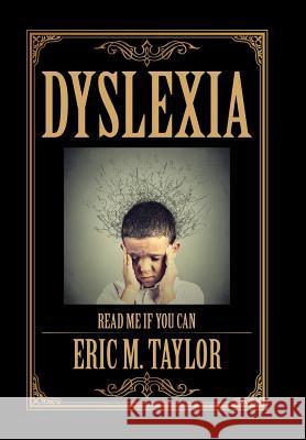 Dyslexia: Read Me If You Can Eric M Taylor 9781543486865